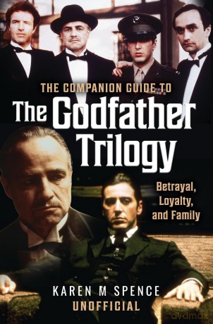 The Companion Guide to The Godfather Trilogy: Betrayal, Loyalty, and Family - Karen M Spence [KSIĄŻKA]