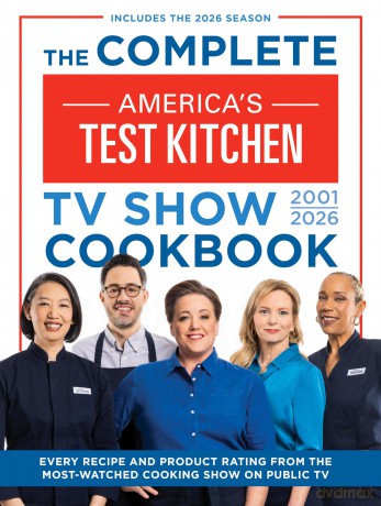 The Complete America's Test Kitchen TV Show Cookbook 2001-2026: Every Recipe and Product Rating from the Most-Watched Cooking Show on Public TV - America's Test Kitchen [KSIĄŻKA]