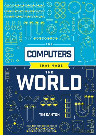 The Computers that Made the World - Tim Danton [KSIĄŻKA]