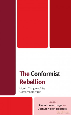 The Conformist Rebellion: Marxist Critiques of the Contemporary Left - Elena Louisa Lange [KSIĄŻKA]