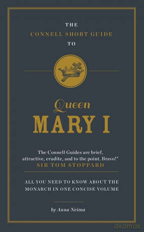 The Connell Short Guide to Queen Mary I - Anna Neima [KSIĄŻKA]