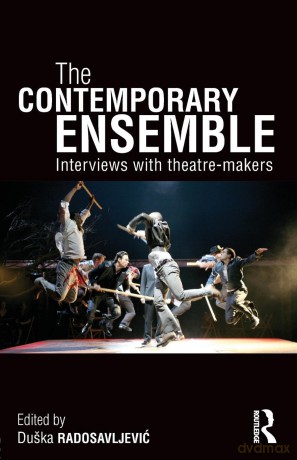 The Contemporary Ensemble: Interviews with Theatre-Makers - Duska Radosavljevic [KSIĄŻKA]