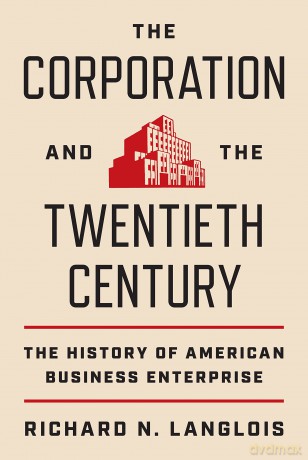 The Corporation and the Twentieth Century: The History of American Business Enterprise - Richard N. Langlois [KSIĄŻKA]