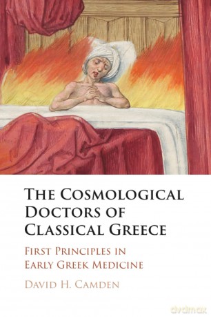 The Cosmological Doctors of Classical Greece: First Principles in Early Greek Medicine - David H. Camden [KSIĄŻKA]