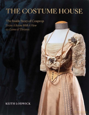 The Costume House - the inside story of Cosprop: From a Room with a View to Game of Thrones - Keith Lodwick [KSIĄŻKA]