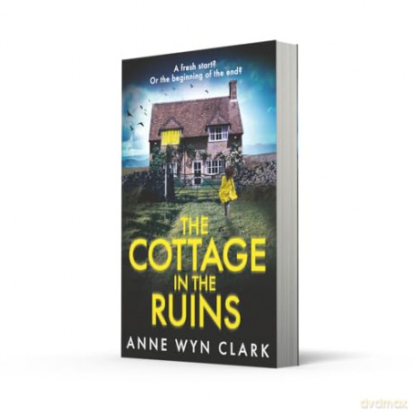The Cottage in the Ruins: The brand new, spooky and twisty psychological thriller, perfect for fans of Riley Sager and Grady Hendrix - Anne Wyn Clark [KSIĄŻKA]