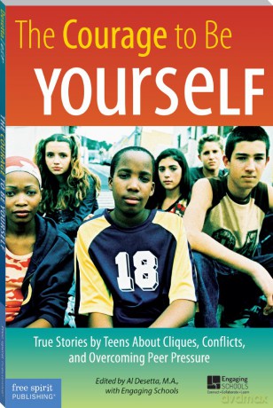 The Courage to Be Yourself: True Stories by Teens about Cliques, Conflicts, and Overcoming Peer Pressure - Educators for Social Responsibility [KSIĄŻKA]