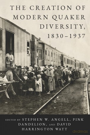 The Creation of Modern Quaker Diversity, 1830-1937 - Stephen W. Angell [KSIĄŻKA]
