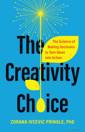 The Creativity Choice: The Science of Making Decisions to Turn Ideas into Action - Zorana Ivcevic Pringle [KSIĄŻKA]