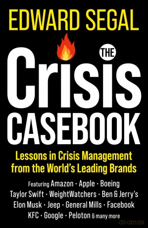 The Crisis Casebook: Lessons in Crisis Management from the World's Leading Brands - Edward Segal [KSIĄŻKA]