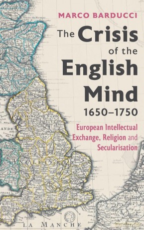 The Crisis of the English Mind, 1650-1750: European Intellectual Exchange, Religion and Secularisation: 4 - Dr Marco Barducci [KSIĄŻKA]