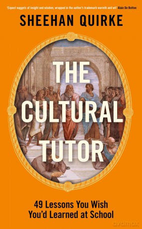 The Cultural Tutor: Forty-Nine Lessons You Wish You'd Learned at School - Sheehan Quirke [KSIĄŻKA]
