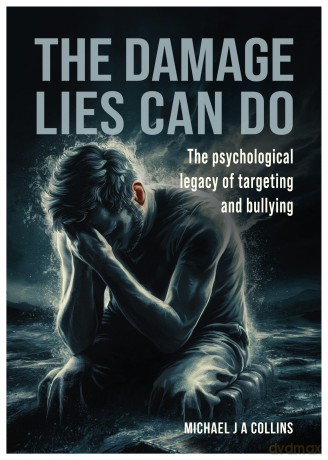 The Damage Lies Can Do: The psychological legacy of targeting and bullying - Michael J A Collins [KSIĄŻKA]