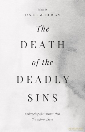 The Death of the Deadly Sins: Embracing the Virtues That Transform Lives - Dan Doriani [KSIĄŻKA]