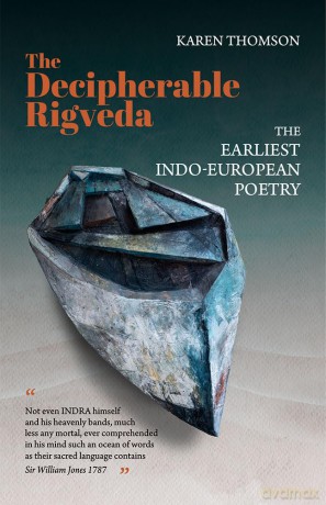 The Decipherable Rigveda: The Earliest Indo-European Poetry - Karen Thomson [KSIĄŻKA]