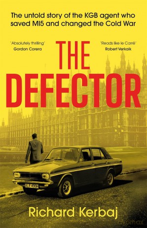 The Defector: The untold story of the KGB agent who saved MI5 and changed the Cold War - 'Reads like le Carré', Robert Verkaik - Richard Kerbaj [KSIĄŻKA]