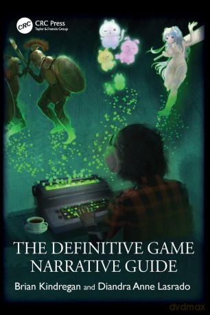 The Definitive Game Narrative Guide - Brian Kindregan [KSIĄŻKA]