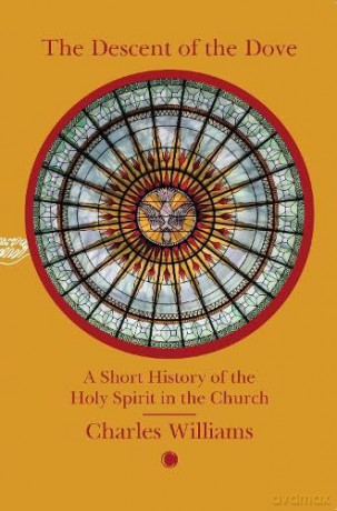 The Descent of the Dove: A Short History of the Holy Spirit in the Church: A Short History of the Holy Spirit in the Church - Charles Williams [KSIĄŻKA]