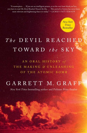 The Devil Reached Toward the Sky: An Oral History of the Making and Unleashing of the Atomic Bomb - Garrett M. Graff [KSIĄŻKA]