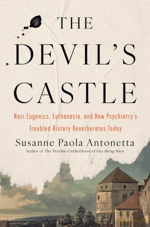 The Devil's Castle: Nazi Eugenics, Euthanasia, and How Psychiatry's Troubled History Reverberates Today - Susanne Paola Antonetta [KSIĄŻKA]
