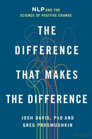 The Difference That Makes the Difference: NLP and the Science of Positive Change - Josh Davis [KSIĄŻKA]