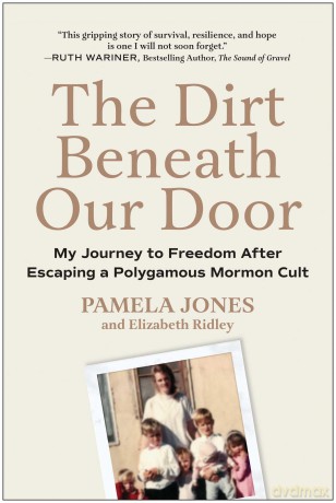 The Dirt Beneath Our Door: My Journey to Freedom after Escaping a Polygamous Mormon Cult - Pamela Jones [KSIĄŻKA]