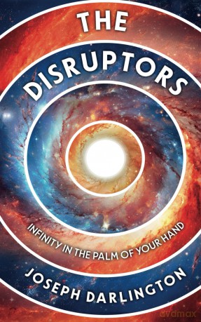 The Disruptors: Part 2 - Infinity In the Palm of Your Hand: A Sci-fi Adventure - Joseph Darlington [KSIĄŻKA]