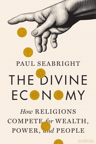 The Divine Economy: How Religions Compete for Wealth, Power, and People - Paul Seabright [KSIĄŻKA]