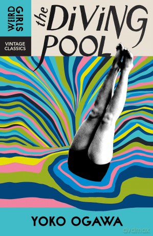 The Diving Pool: Weird Girls Vintage Classics - Yoko Ogawa [KSIĄŻKA]