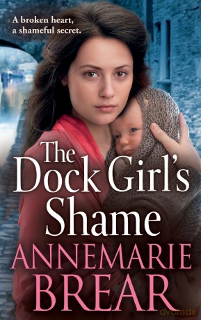 The Dock Girl's Shame: A gritty, emotional saga from AnneMarie Brear - AnneMarie Brear [KSIĄŻKA]