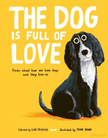 The Dog is Full of Love: Poems About How We Love Dogs and They Love Us - Lou Peacock [KSIĄŻKA]