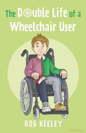 The Double Life of a Wheelchair User - Rob Keeley [KSIĄŻKA]