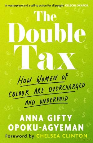The Double Tax: How Women of Colour Are Overcharged and Underpaid - Anna Gifty Opoku-Agyeman [KSIĄŻKA]