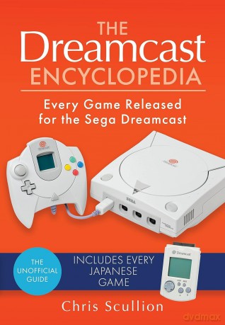 The Dreamcast Encyclopedia: Every Game Released for the Sega Dreamcast - Chris Scullion [KSIĄŻKA]