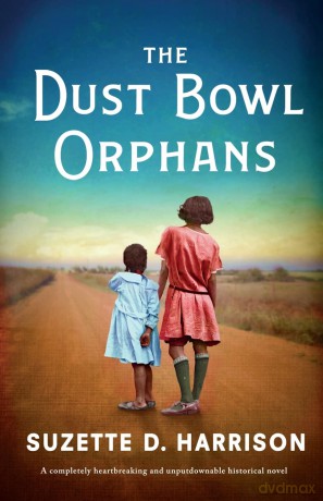 The Dust Bowl Orphans: A completely heartbreaking and unputdownable historical novel - Suzette D. Harrison [KSIĄŻKA]