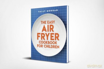 The Easy Air Fryer Cookbook for Children Recipes with the Wow Factor to Cook Together - Sally Morgan [KSIĄŻKA]