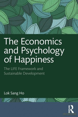 The Economics and Psychology of Happiness: The LIFE Framework and Sustainable Development - Lok Sang Ho [KSIĄŻKA]
