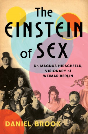The Einstein of Sex: Dr. Magnus Hirschfeld, Visionary of Weimar Berlin - Daniel Brook [KSIĄŻKA]