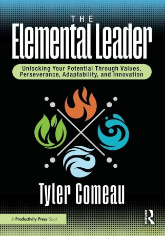 The Elemental Leader: Unlocking Your Potential Through Values, Perseverance, Adaptability, and Innovation - Tyler Comeau [KSIĄŻKA]