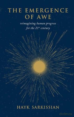 The Emergence of Awe: Reimagining Human Progress for the 21st Century - Hayk Sarkissian [KSIĄŻKA]