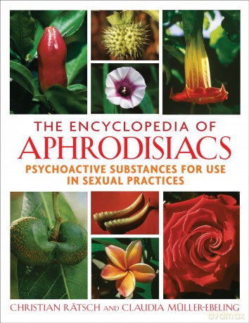 The Encyclopedia of Aphrodisiacs: Psychoactive Substances for Use in Sexual Practices - Christian Rätsch [KSIĄŻKA]
