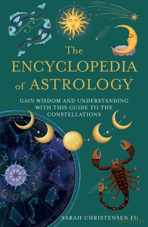 The Encyclopedia of Astrology: Gain Wisdom and Understanding with this Guide to the Constellations - Sarah Christensen Fu [KSIĄŻKA]