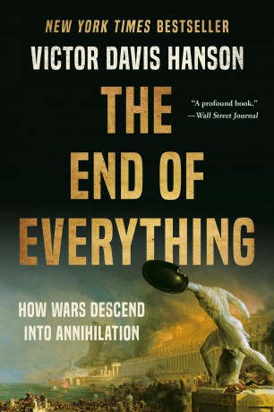 The End of Everything: How Wars Descend into Annihilation - Victor D Hanson [KSIĄŻKA]