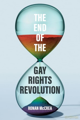 The End of the Gay Rights Revolution: How Hubris and Overreach Threaten Gay Freedom - Ronan McCrea [KSIĄŻKA]
