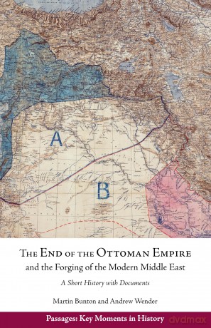 The End of the Ottoman Empire and the Forging of the Modern Middle East: A Short History with Documents - Andrew Wender [KSIĄŻKA]