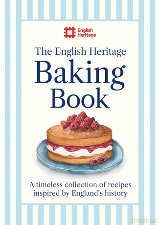 The English Heritage Baking Book: A timeless collection of classic recipes inspired by England's history - English Heritage [KSIĄŻKA]