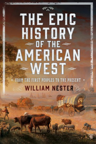 The Epic History of the American West: From the First Peoples to the Present - William Nester [KSIĄŻKA]