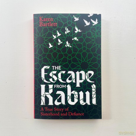 The Escape from Kabul: A True Story of Sisterhood and Defiance - Karen Bartlett [KSIĄŻKA]