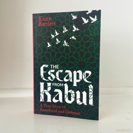 The Escape from Kabul: A True Story of Sisterhood and Defiance - Karen Bartlett [KSIĄŻKA]