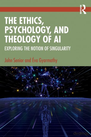 The Ethics, Psychology, and Theology of AI: Exploring the Notion of Singularity - John Senior [KSIĄŻKA]
